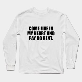 Come live in my heart and pay no rent Long Sleeve T-Shirt